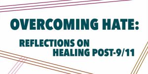 Overcoming Hate: Reflection on Healing Post-9/11 Human Rights Day 2021